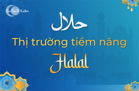 THỊ TRƯỜNG HALAL – HƯỚNG XUẤT KHẨU MỚI CHO SẢN PHẨM CHĂN NUÔI VIỆT